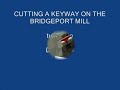 CUTTING A STRAIGHT KEYWAY  with BRIDGEPORT MILL tubalcain