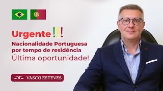 URGENTE: NACIONALIDADE PORTUGUESA POR TEMPO DE RESIDÊNCIA — ÚLTIMA OPORTUNIDADE!
