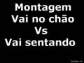 MONTAGEM VAI NO CHÃO VS VAI SENTANDO