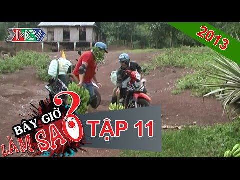 BÂY GIỜ LÀM SAO? Tập 11 BÂY GIỜ LÀM SAO? Tập 11