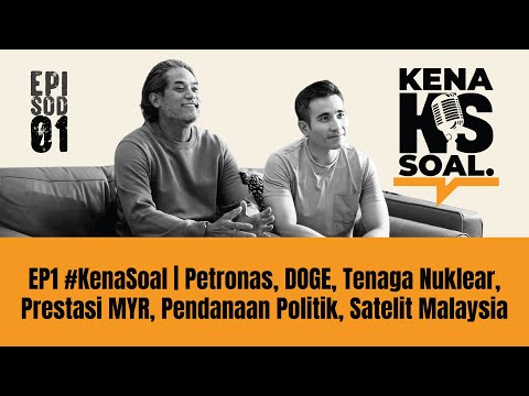 EP1 #KenaSoal | Petronas, DOGE, Tenaga Nuklear, Prestasi MYR, Pendanaan Politik, Satelit Malaysia
