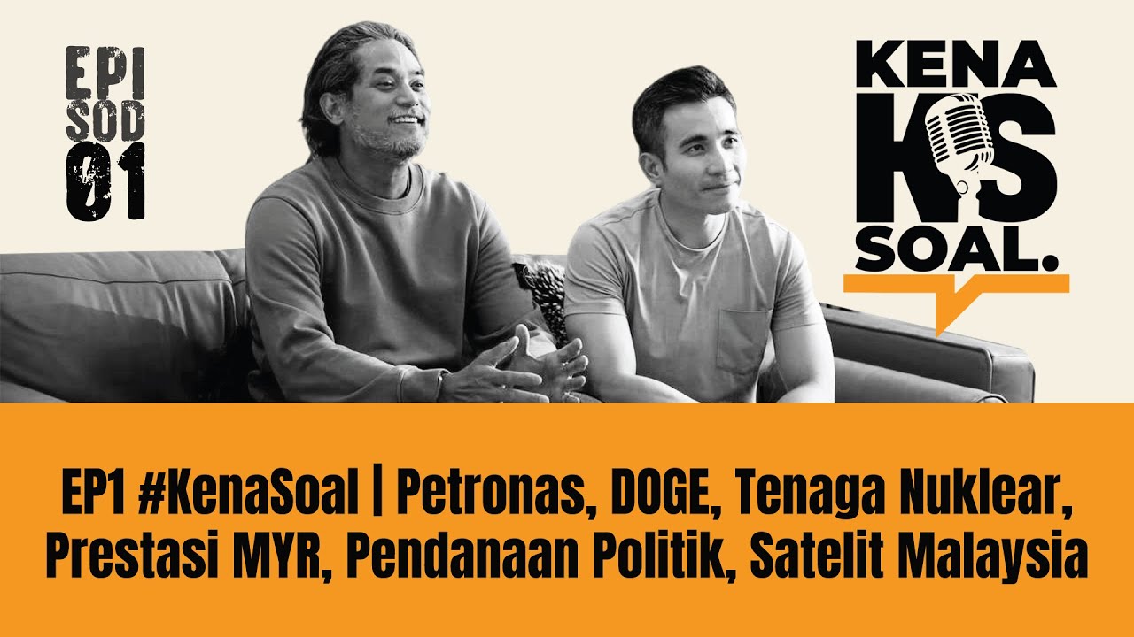 EP1 #KenaSoal | Petronas, DOGE, Tenaga Nuklear, Prestasi MYR, Pendanaan Politik, Satelit Malaysia