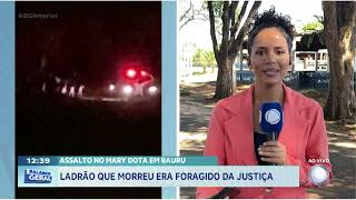 Assalto no Mary Dota em Bauru: ladrão que morreu era foragido da justiça