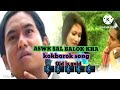Download Aswk Sal Balokha Old Kokborok Song 2022 Monoj Bijita Mp3 Song