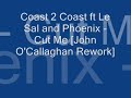 Coast 2 Coast ft Le Sal and Phoenix - Cut Me [John O\