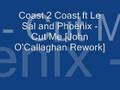 Coast 2 Coast ft Le Sal and Phoenix - Cut Me [John O'Callagh