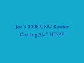 Joe 2006 CNC Router - Cutting HDPE Joe 2006 CNC Router - Cutting HDPE