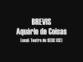 brevis   aquario de coisas  ao vivo teatro sesc ce 