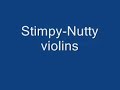 Stimpy- nutty violins