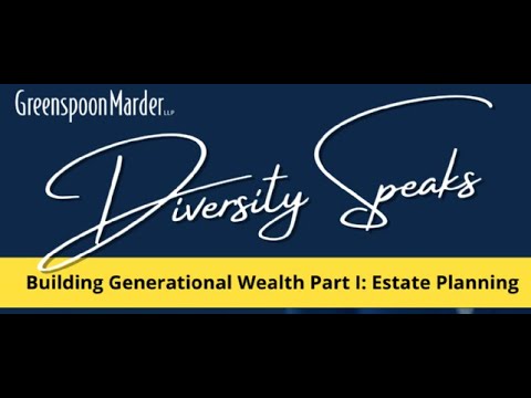 Greenspoon Marder Diversity Speaks: Building Generational Wealth Part 1: Estate Planning