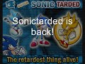 Sonic tarded is back!