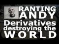 Ranting Andy Hoffman: DERIVATIVES DESTROYING THE WORLD