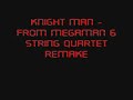 Knight Man String Quartet Remake (Megaman 6)