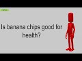 Banana Chips Are They Good For You