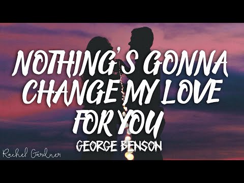 George Benson – Nothing’s Gonna Change My Love For You