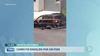Palmital em Marília: Carro foi engolido por cratera