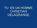TU ES UN HOMME CHRISTIAN DELAGRANGE