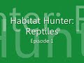 Habitat Hunter: Reptiles (Episode 1)