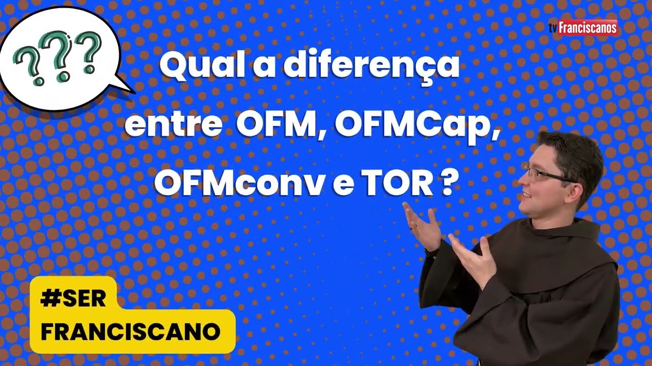[Qual a diferença entre OFM, OFMCap, OFMCov e TOR | #serfranciscano]
