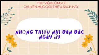 Giới thiệu sách: Những thiếu nhi bên Bác ngày ấy