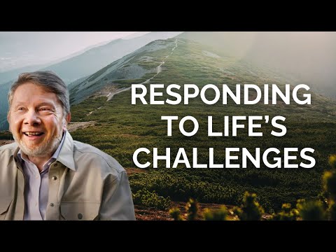Eckhart Tolle on Responding to Life’s Challenges