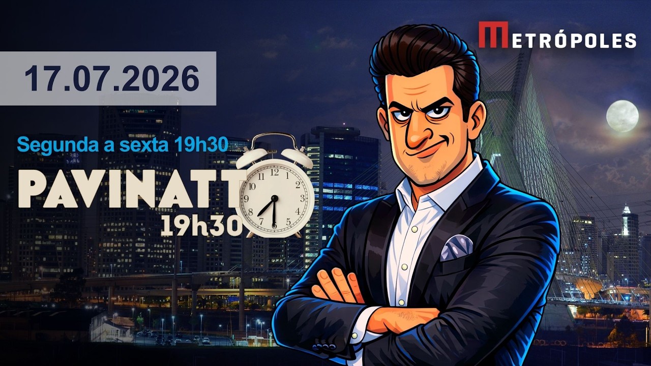 PAVINATTO AO VIVO • 17/07/26 • PF ESQUECE LULINHA, MAS SOBRAM AGENTES • PCC E CV TERRORISTAS •