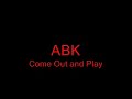 ABK Come Out and Play.wmv