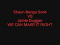 Shaun Banga Scott vs Jamie Duggan- We Can Make It Rite
