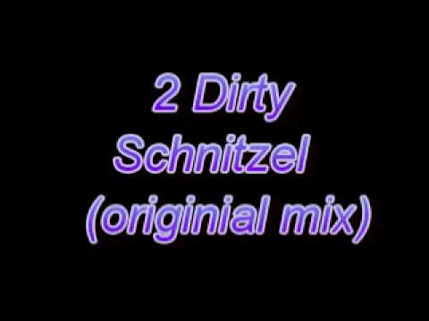 2 Dirty Schnitzel (original mix) 0 2 Dirty Schnitzel (original mix)