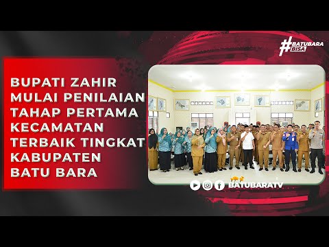 BUPATI ZAHIR MULAI PENILAIAN TAHAP PERTAMA KECAMATAN TERBAIK TINGKAT KABUPATEN BATU BARA