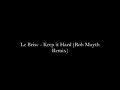 Le Brisc - Keep it Hard (Rob Mayth Remix) Le Brisc - Keep it Hard (Rob Mayth Remix)