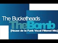 the bucketheads - the bomb [house de la funk vocal filtered mix]