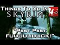 Things to do in: Skyrim - Psst Psst FUUUUUUUCK!