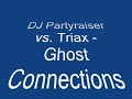 DJ Partyraiser vs. Triax - Ghost Connections