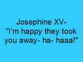 Josephine XV- I'm happy they took you away- ha-haa! (Lyrics)
