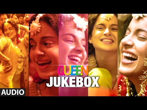 Queen Movie Songs Jukebox (Full Album) | Amit Trivedi | Kangana Ranaut, Raj Kumar Rao