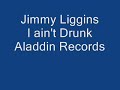 Jimmy Liggins : I Ain\ Jimmy Liggins : I Ain\