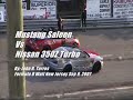 Mustang Saleen  Vs Nissan 350Z Turbo Drift