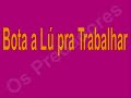 Bota a L� pra Trabalhar