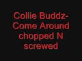 Collie Buddz-Come Around Chopped N Screwed