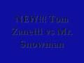 Tom Zanetti vs Mr. Snowman