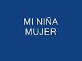 MI NIÑA MUJER