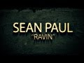 Sean Paul - Ravin - Raving - Official Lyrics Video - Washroom Entertainment 2011
