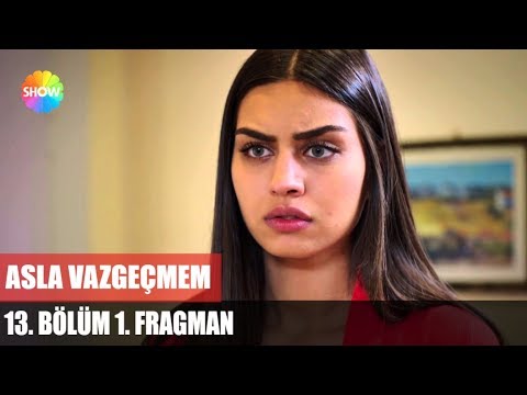 Asla Vazgeçmem 13. Bölüm Fragmanı                                                                                                                                                                                                                         