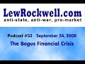 The LewRockwell Show #33 - The Bogus Financial Crisis The LewRockwell Show #33 - The Bogus Financial Crisis