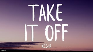 Kesha - Take It Off (Lyrics) Stephen Marcus Bootle