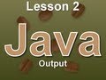 Java Lesson 2: Output