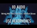 Bring Me The Horizon - Nihilist Blues (8D Audio) F