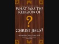 What was the Religion of Christ Jesus? (Part 3)