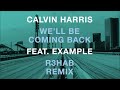 Calvin Harris Feat. Example – We'll Be Coming Back (R3hab EDC NYC Remix)